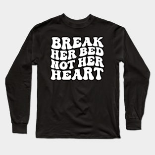 Break Her Bed Not Her Heart Groovy Long Sleeve T-Shirt